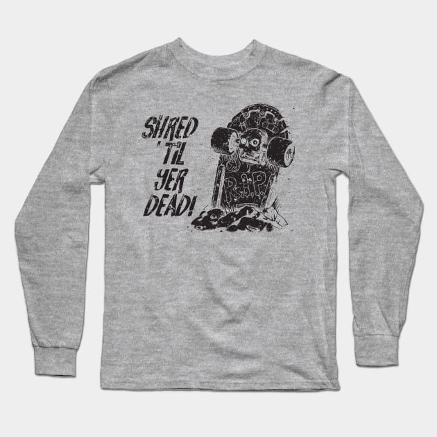 Shred ’til yer dead! - black Long Sleeve T-Shirt by Skate Merch
